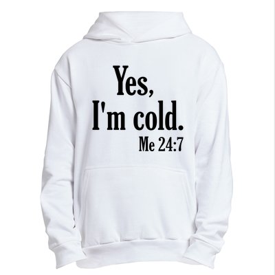 Yes I’m Cold Me 24:7 Urban Pullover Hoodie