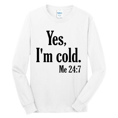 Yes I’m Cold Me 24:7 Tall Long Sleeve T-Shirt