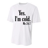 Yes I’m Cold Me 24:7 Performance Sprint T-Shirt