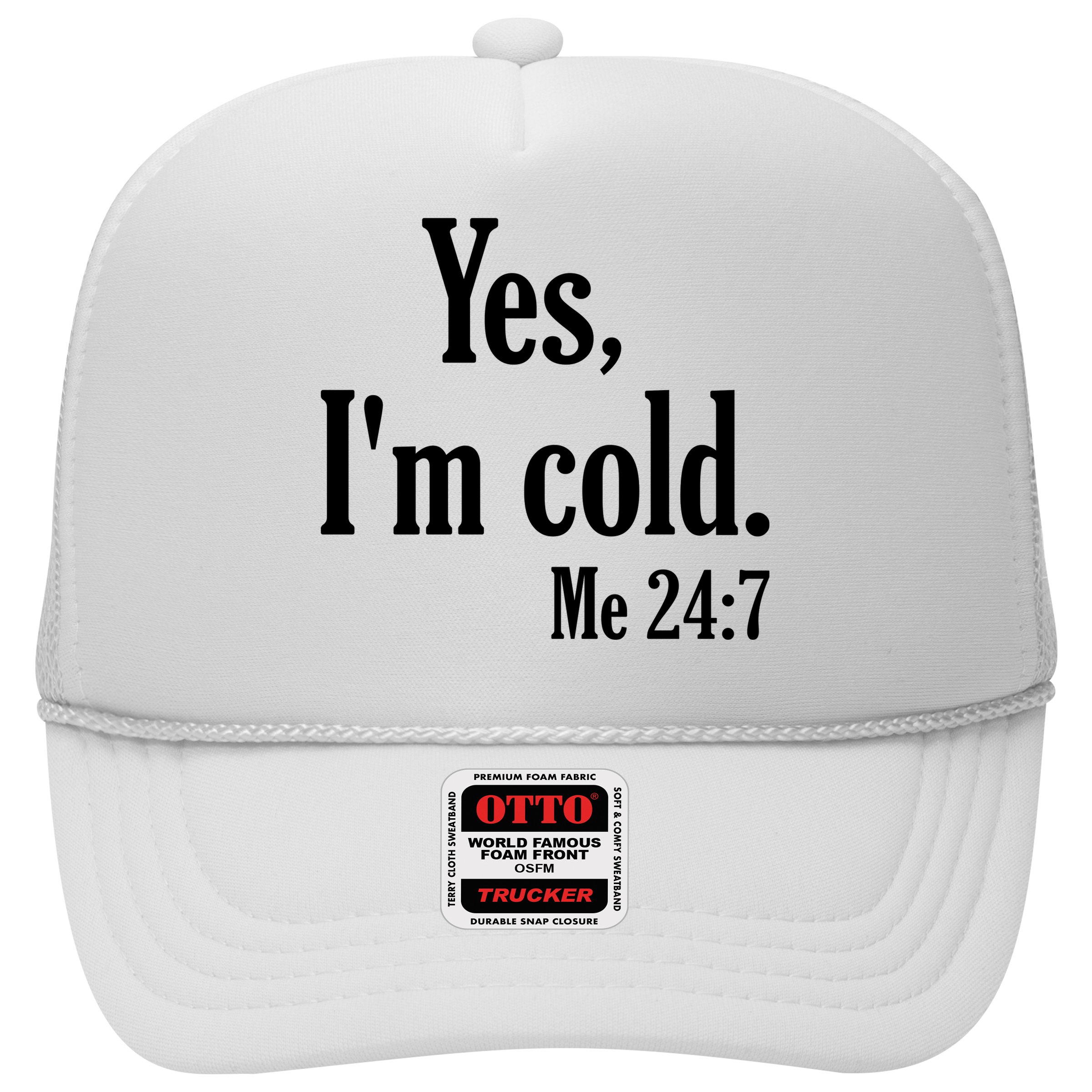Yes I’m Cold Me 24:7 Hat