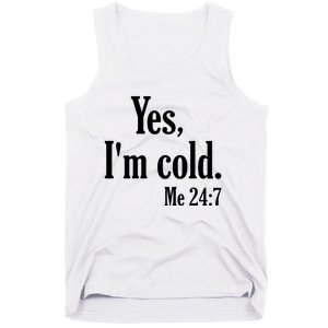 Yes I’m Cold Me 24:7 Tank Top