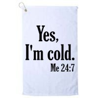 Yes I’m Cold Me 24:7 Golf Towel