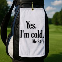 Yes I’m Cold Me 24:7 Golf Towel