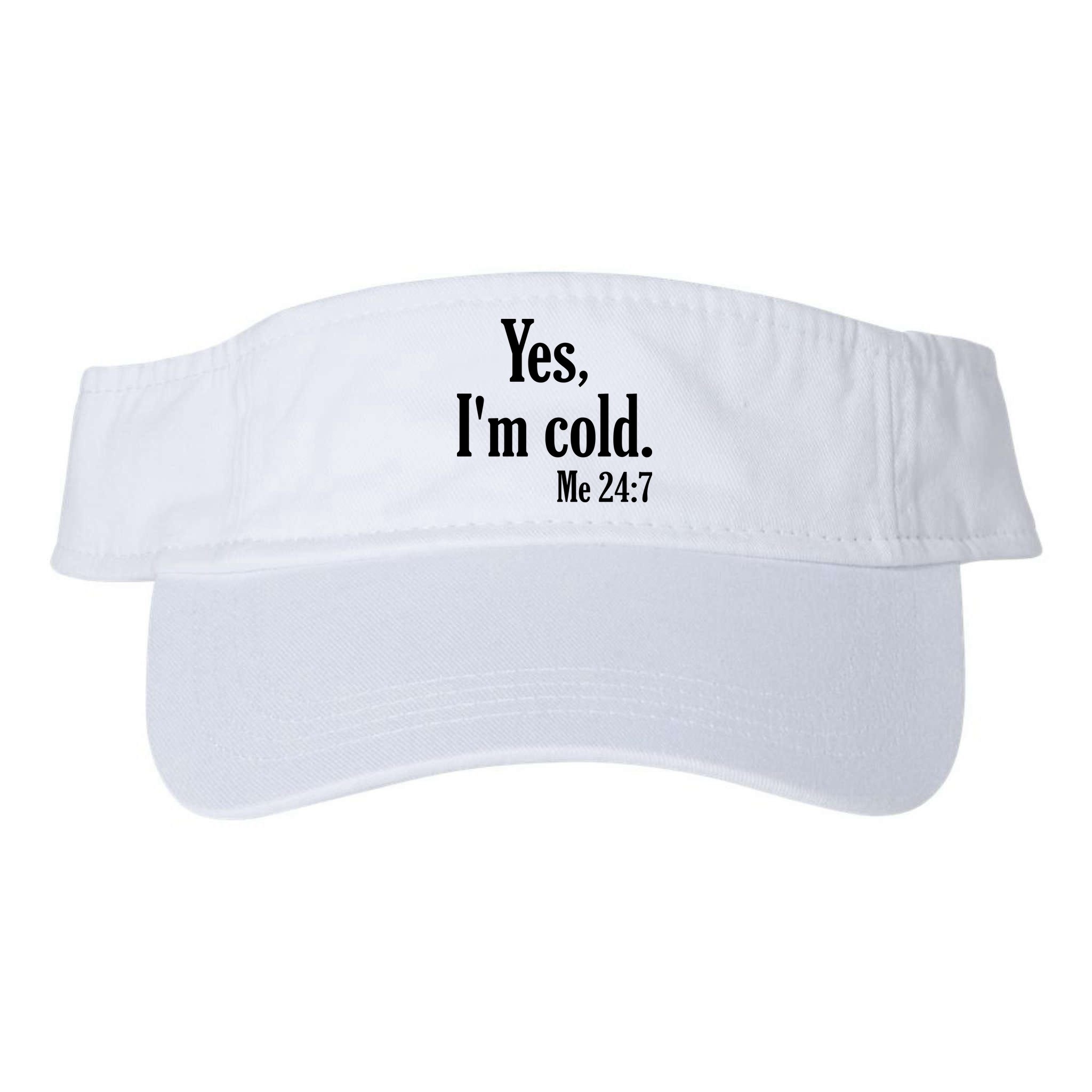 Yes I’m Cold Me 24:7 Visor