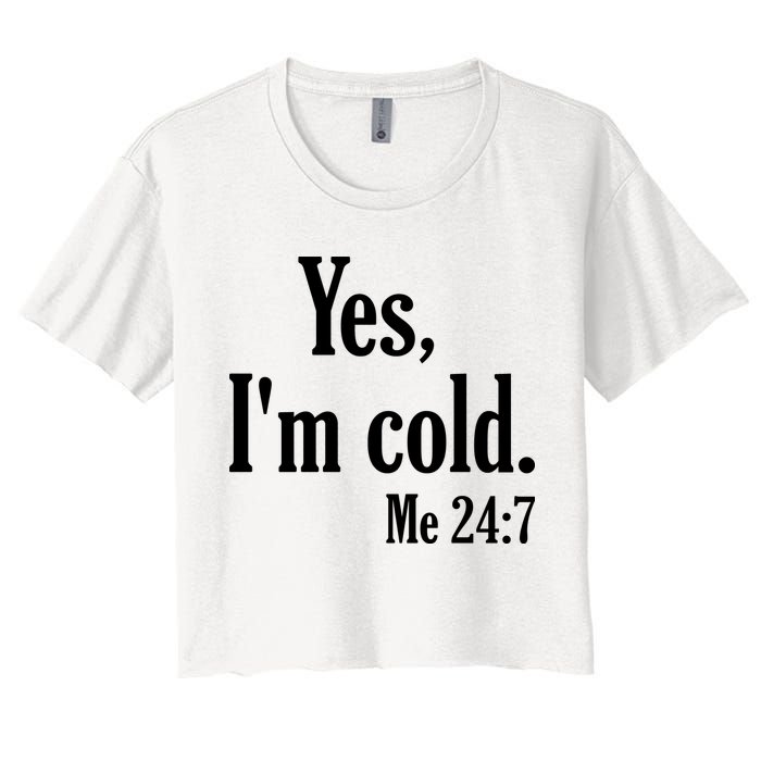 Yes I’m Cold Me 24:7 Women's Crop Top Tee
