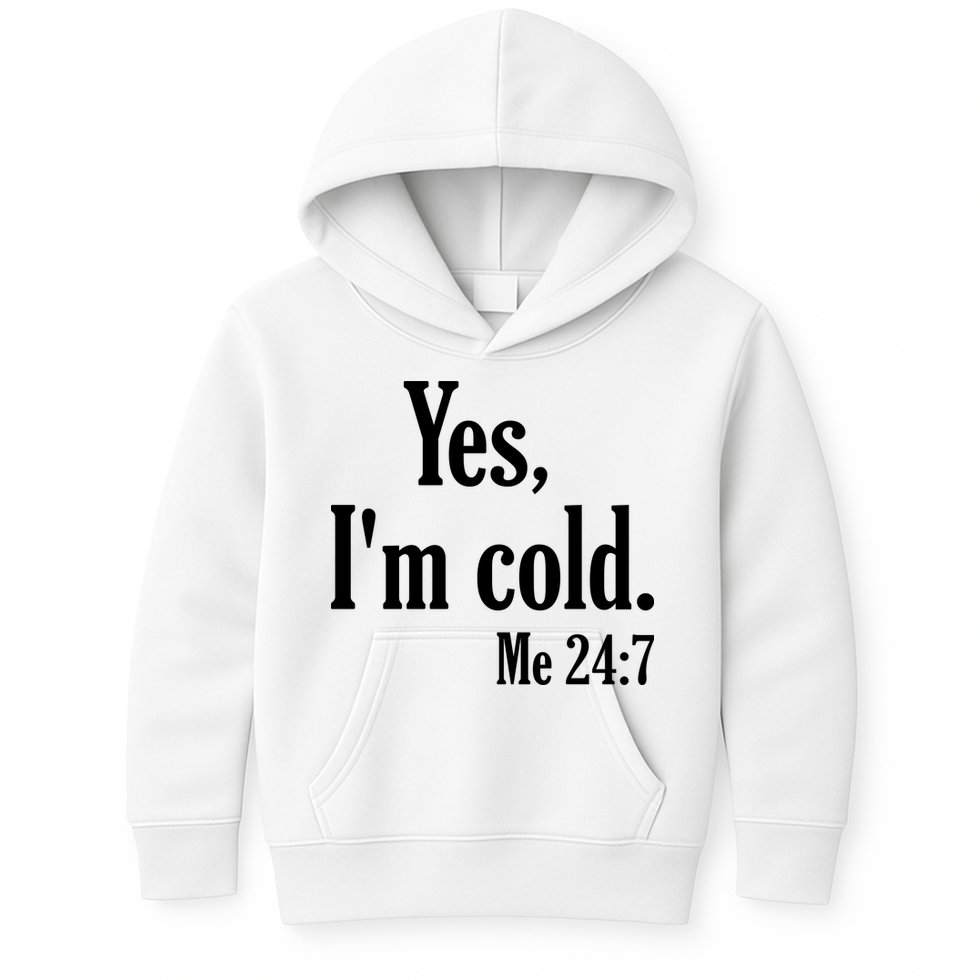 Yes I’m Cold Me 24:7 Kids Hoodie