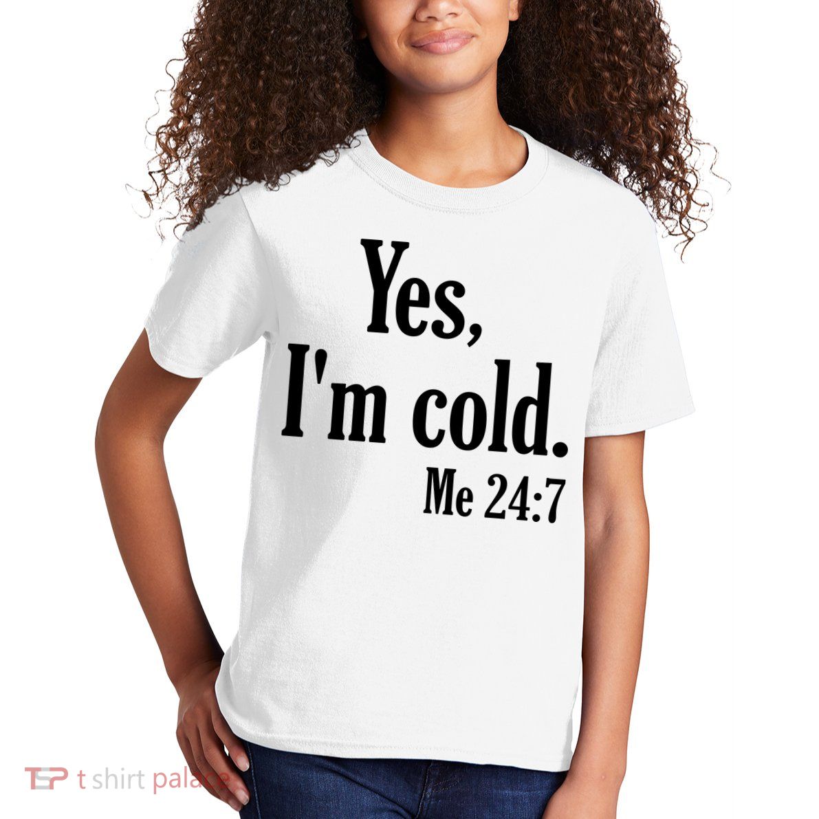 Yes I’m Cold Me 24:7 Kids T-Shirt