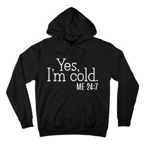 Yes Im Cold Me 24 7 Hoodie