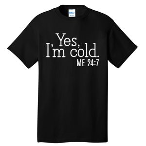 Yes Im Cold Me 24 7 Tall T-Shirt