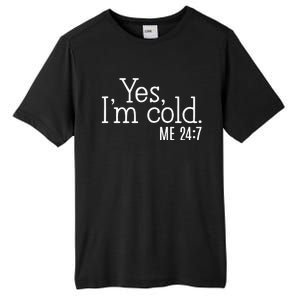 Yes Im Cold Me 24 7 Tall Fusion ChromaSoft Performance T-Shirt