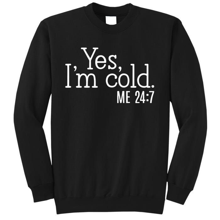 Yes Im Cold Me 24 7 Tall Sweatshirt