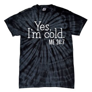 Yes Im Cold Me 24 7 Tie-Dye T-Shirt