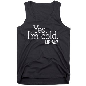 Yes Im Cold Me 24 7 Tank Top