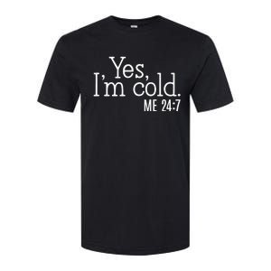 Yes Im Cold Me 24 7 Softstyle CVC T-Shirt