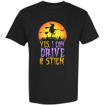 Yes I Can Drive A Stick Witch Funny Halloween Garment-Dyed Heavyweight T-Shirt