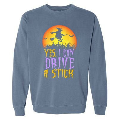 Yes I Can Drive A Stick Witch Funny Halloween Garment-Dyed Sweatshirt