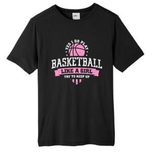 Yes I Do Play Basketball Like A Try To Keep Up Gift Tall Fusion ChromaSoft Performance T-Shirt