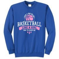 Yes I Do Play Basketball Like A Try To Keep Up Gift Sweatshirt