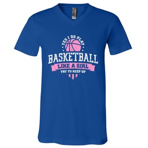 Yes I Do Play Basketball Like A Try To Keep Up Gift V-Neck T-Shirt