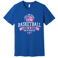 Yes I Do Play Basketball Like A Try To Keep Up Gift Premium T-Shirt