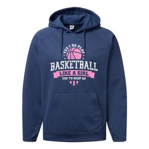 Yes I Do Play Basketball Like A Try To Keep Up Gift Performance Fleece Hoodie