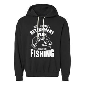 Yes I do have a retirement plan I plan on fishing Garment-Dyed Fleece Hoodie