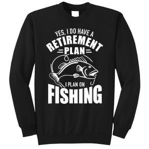 Yes I do have a retirement plan I plan on fishing Sweatshirt