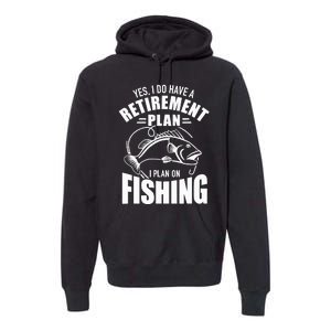 Yes I do have a retirement plan I plan on fishing Premium Hoodie