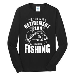 Yes I do have a retirement plan I plan on fishing Tall Long Sleeve T-Shirt