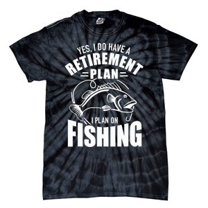 Yes I do have a retirement plan I plan on fishing Tie-Dye T-Shirt