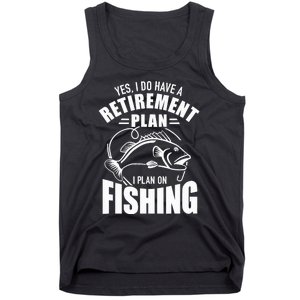 Yes I do have a retirement plan I plan on fishing Tank Top