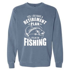 Yes I do have a retirement plan I plan on fishing Garment-Dyed Sweatshirt