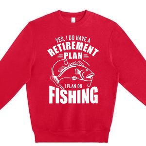 Yes I do have a retirement plan I plan on fishing Premium Crewneck Sweatshirt