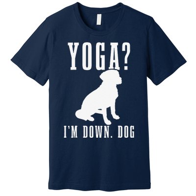 Yoga Im Down Dog Funny Yoga Teacher Yogi Gift Premium T-Shirt