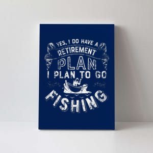 Yes I Do Have A Retirement Plan To Go Fishing Canvas