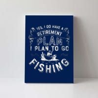 Yes I Do Have A Retirement Plan To Go Fishing Canvas