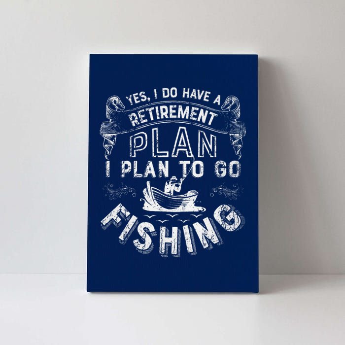 Yes I Do Have A Retirement Plan To Go Fishing Canvas