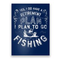 Yes I Do Have A Retirement Plan To Go Fishing Poster