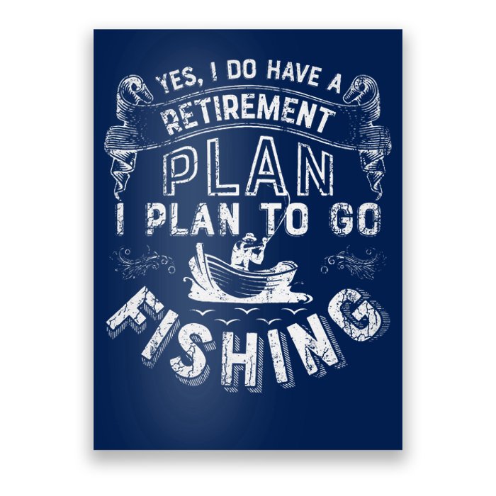 Yes I Do Have A Retirement Plan To Go Fishing Poster