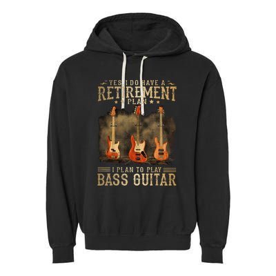 Yes I Do Have A Retirement Plan I Plan To Play Bass Guitar Garment-Dyed Fleece Hoodie