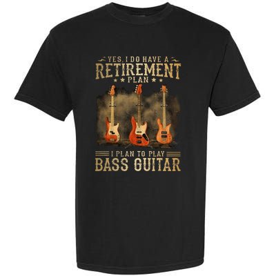 Yes I Do Have A Retirement Plan I Plan To Play Bass Guitar Garment-Dyed Heavyweight T-Shirt