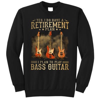 Yes I Do Have A Retirement Plan I Plan To Play Bass Guitar Tall Sweatshirt