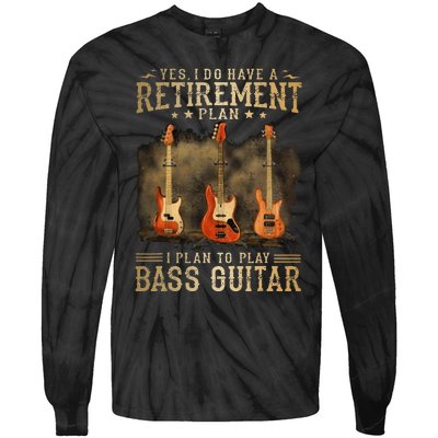 Yes I Do Have A Retirement Plan I Plan To Play Bass Guitar Tie-Dye Long Sleeve Shirt