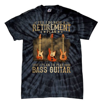 Yes I Do Have A Retirement Plan I Plan To Play Bass Guitar Tie-Dye T-Shirt