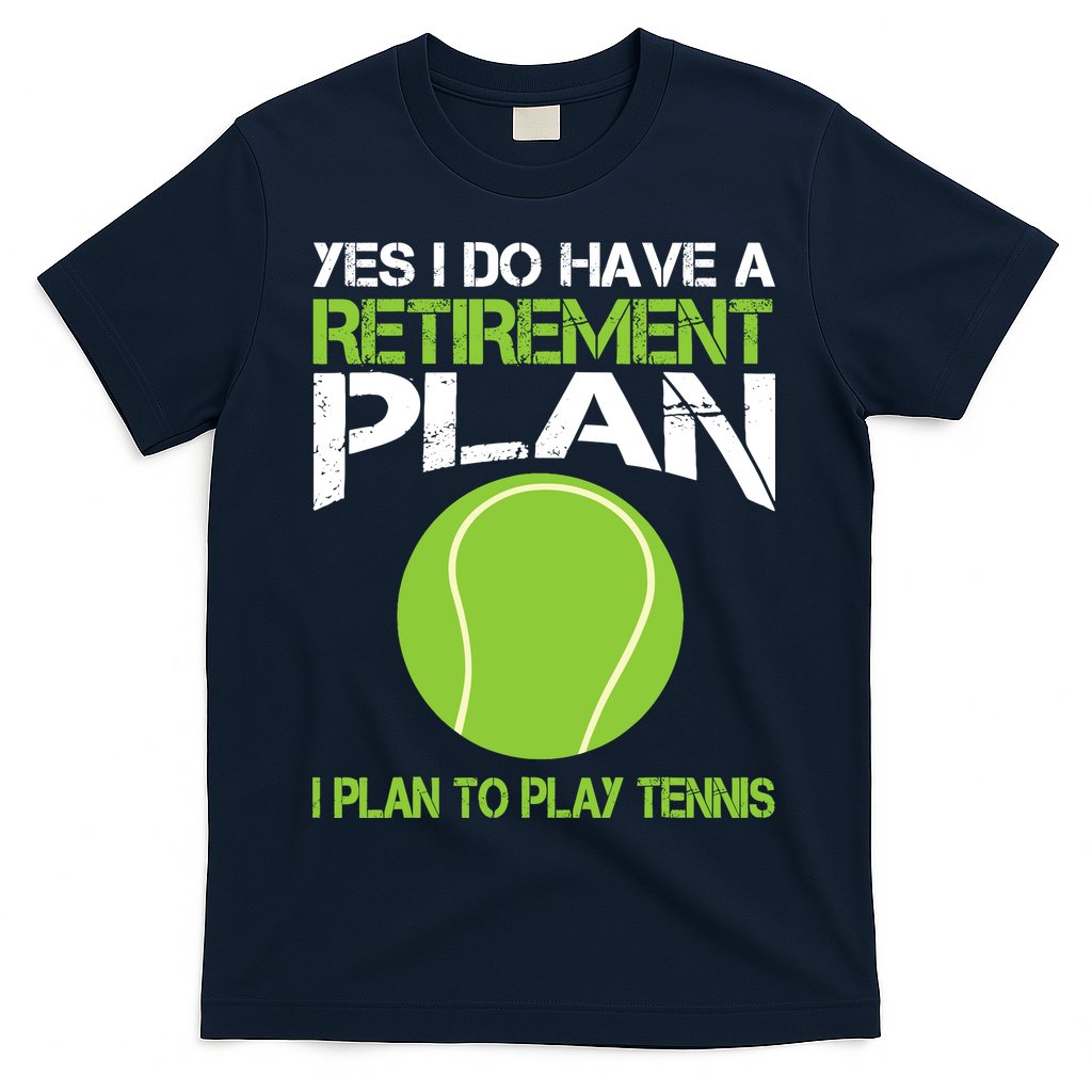 Yes I Do Have A Retirement Plan Tennis Retirement Gift T-Shirt