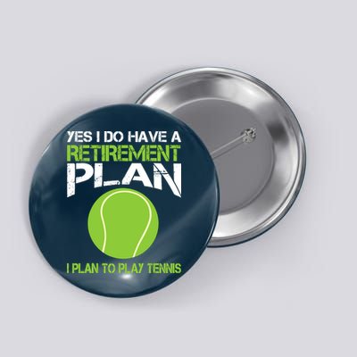 Yes I Do Have A Retirement Plan Tennis Retirement Gift Button