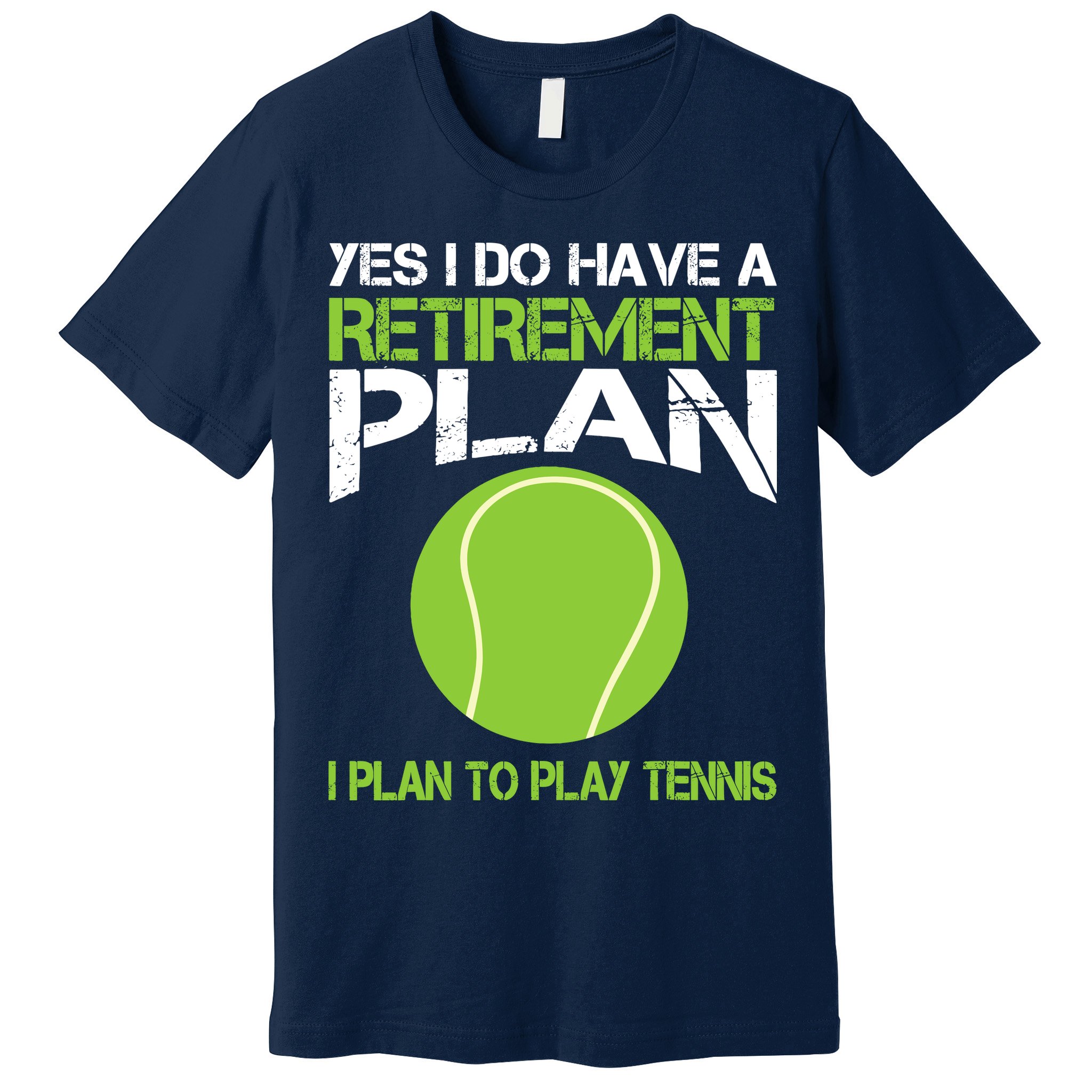 Yes I Do Have A Retirement Plan Tennis Retirement Gift Premium T-Shirt