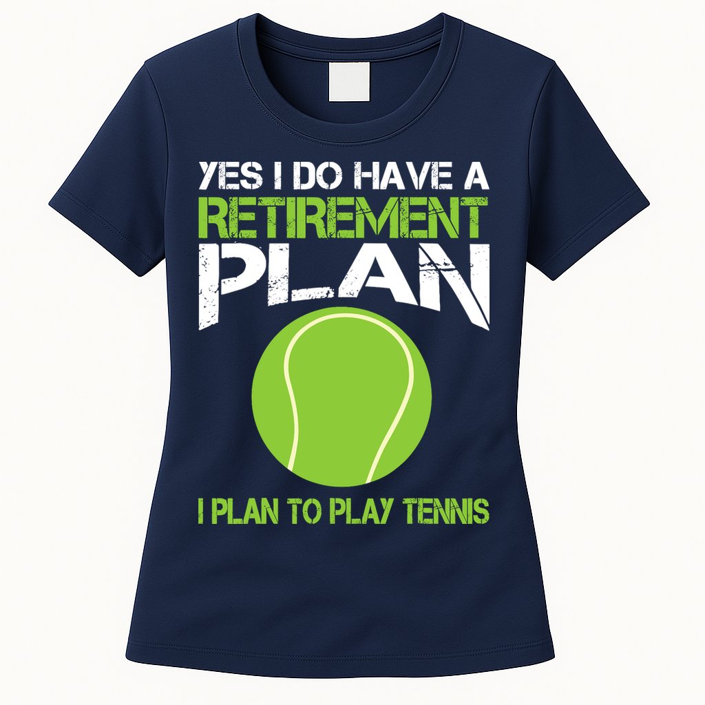 Yes I Do Have A Retirement Plan Tennis Retirement Gift Womens T-Shirt