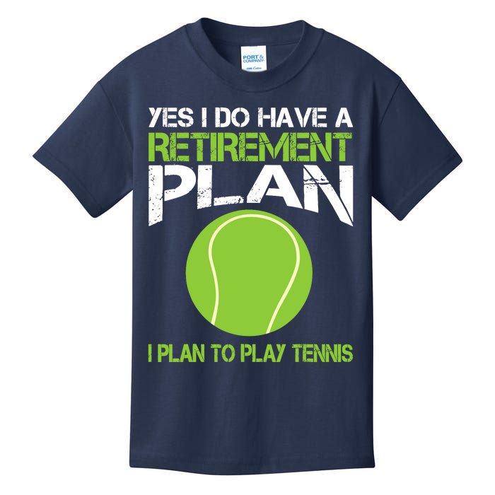 Yes I Do Have A Retirement Plan Tennis Retirement Gift Kids T-Shirt