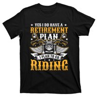 Yes I Do Have A Retirement Plan I Plan To Go Riding Funny Biker T-Shirt